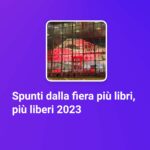 Spunti dalla fiera più libri più liberi 2023